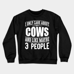 I Only Care Aabout My Cows And Like Maybe 3 People' Crewneck Sweatshirt